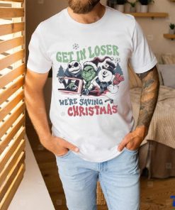 Grinch Get In Loser We’re Saving Christmas T shirt