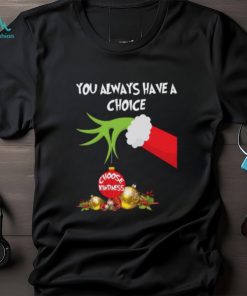 Grinch Hand You Always Have A Choice Choose Kindness T Shirt