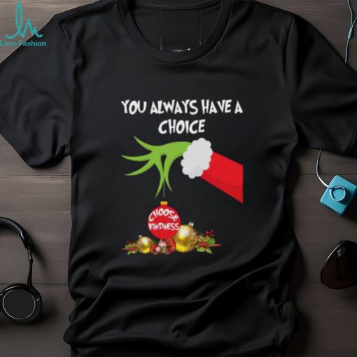 Grinch Hand You Always Have A Choice Choose Kindness T Shirt