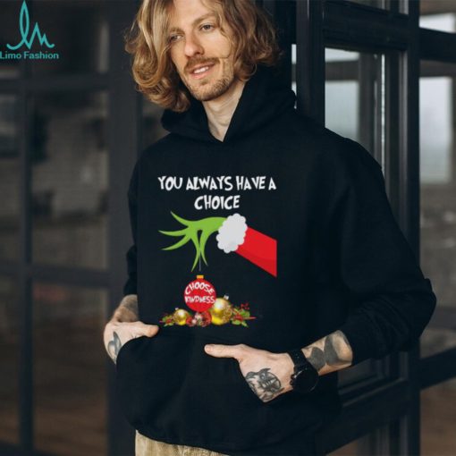 Grinch Hand You Always Have A Choice Choose Kindness T Shirt