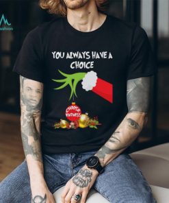 Grinch Hand You Always Have A Choice Choose Kindness T Shirt