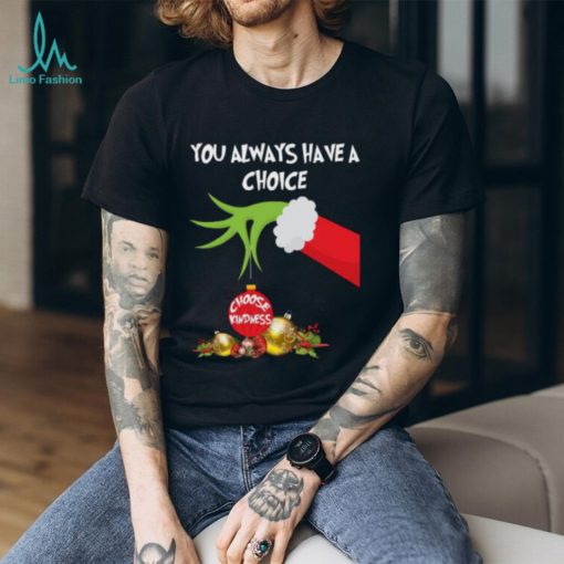 Grinch Hand You Always Have A Choice Choose Kindness T Shirt