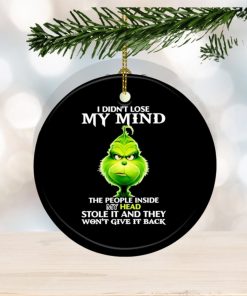 Grinch I didn’t lose my mind the people inside my head stole it and they won’t give it back ornament