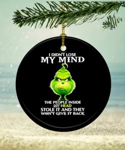 Grinch I didn’t lose my mind the people inside my head stole it and they won’t give it back ornament