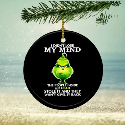 Grinch I didn’t lose my mind the people inside my head stole it and they won’t give it back ornament