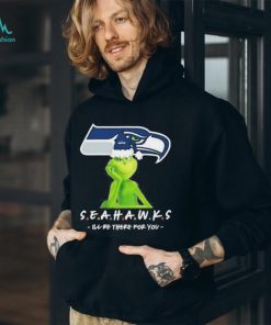 Grinch NFL Seattle Seahawks I’ll Be There For You Christmas Shirt