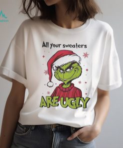 Grinch Santa All Your Sweaters Are Ugly Christmas Shirt