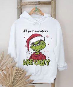 Grinch Santa All Your Sweaters Are Ugly Christmas Shirt