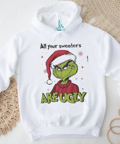 Grinch Santa All Your Sweaters Are Ugly Christmas Shirt
