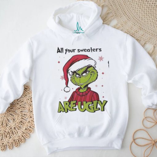 Grinch Santa All Your Sweaters Are Ugly Christmas Shirt