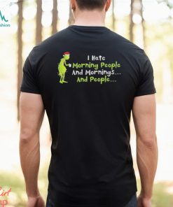 Grinch Santa I Hate Morning People and mornings and people shirt