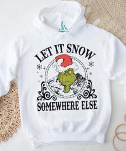 Grinch Santa let it snow somewhere else shirt