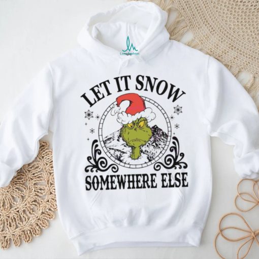 Grinch Santa let it snow somewhere else shirt