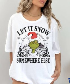 Grinch Santa let it snow somewhere else shirt