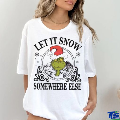 Grinch Santa let it snow somewhere else shirt