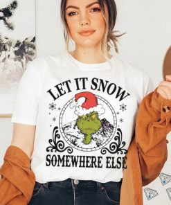 Grinch Santa let it snow somewhere else shirt