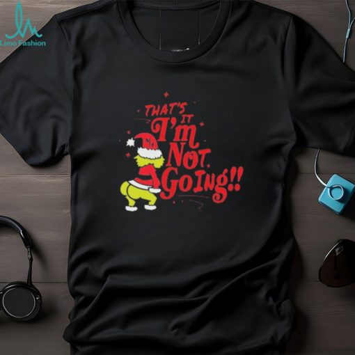 Grinch Santa that’s it I’m not going Christmas 2023 t shirt