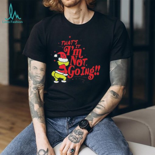 Grinch Santa that’s it I’m not going Christmas 2023 t shirt