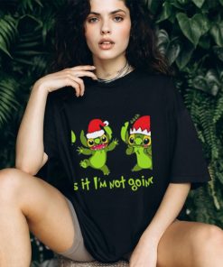 Grinch Stitch Christmas That’s It I’m Not Going shirt