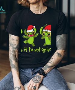 Grinch Stitch Christmas That’s It I’m Not Going shirt