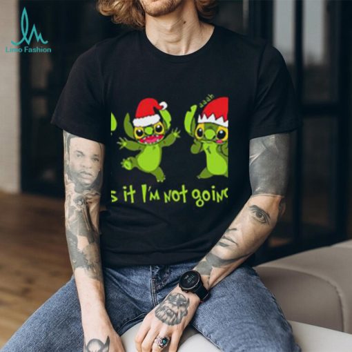 Grinch Stitch Christmas That’s It I’m Not Going shirt