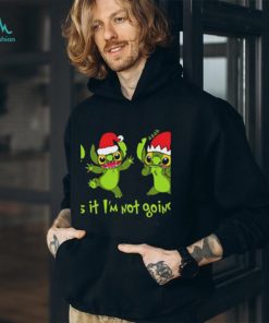 Grinch Stitch Christmas That’s It I’m Not Going shirt