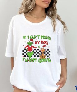 Grinch if I can’t bring my dog I’m not going shirt