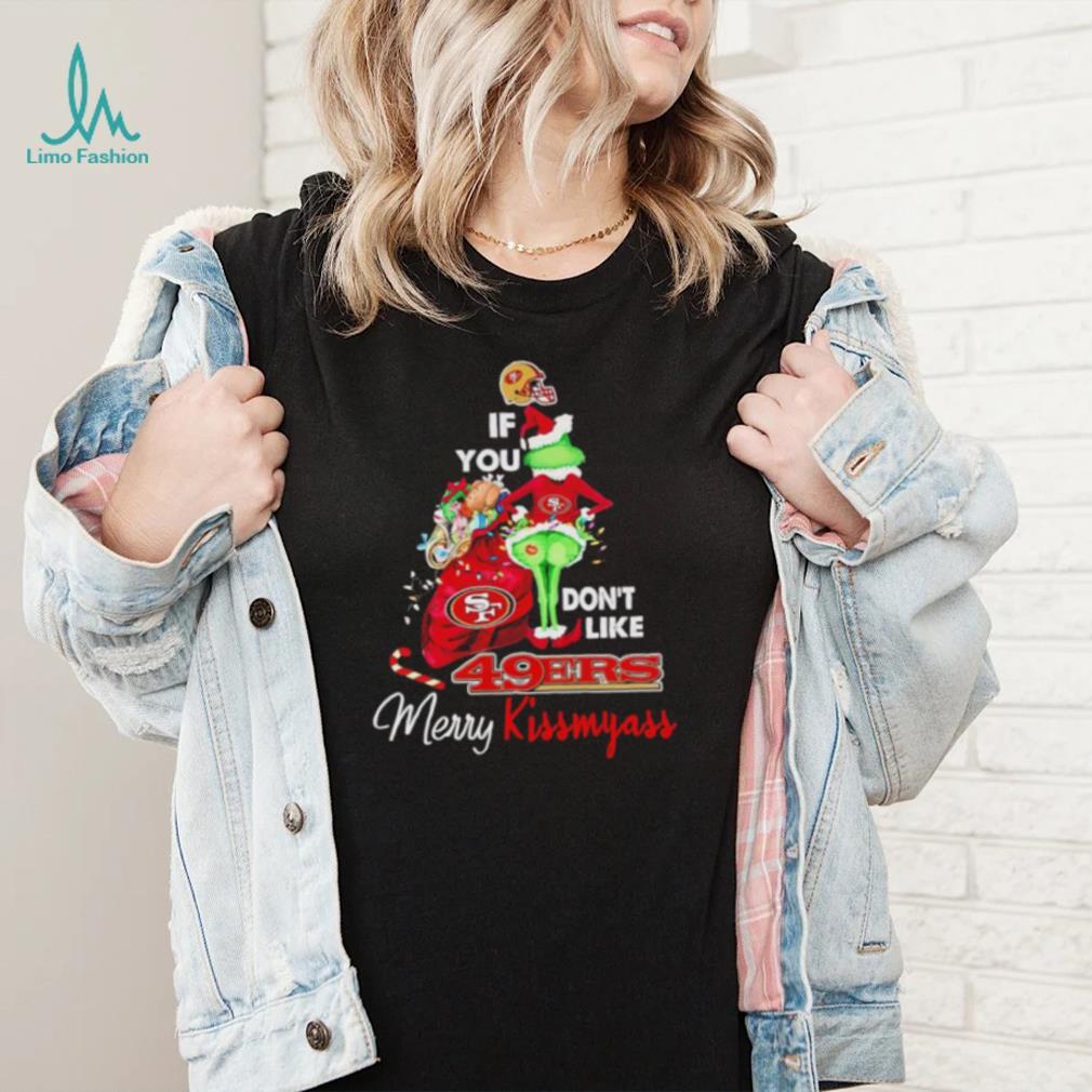Grinch if you don’t like 49ers Merry Kissmyass shirt Grinch if you don’t like 49ers Merry Kissmyass shirt