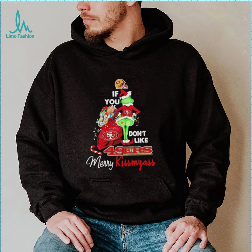 Grinch if you don’t like 49ers Merry Kissmyass shirt Grinch if you don’t like 49ers Merry Kissmyass shirt