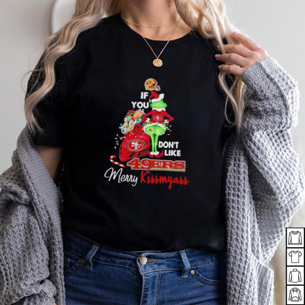 Grinch if you don’t like 49ers Merry Kissmyass shirt Grinch if you don’t like 49ers Merry Kissmyass shirt