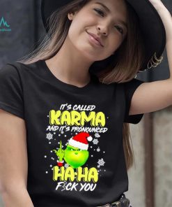 Grinch it’s called Karma and it’s pronounced haha fuck you shirt