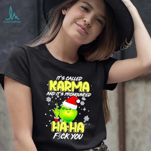 Grinch it’s called Karma and it’s pronounced haha fuck you shirt