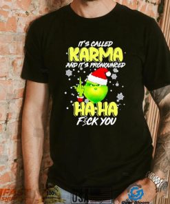 Grinch it’s called Karma and it’s pronounced haha fuck you shirt