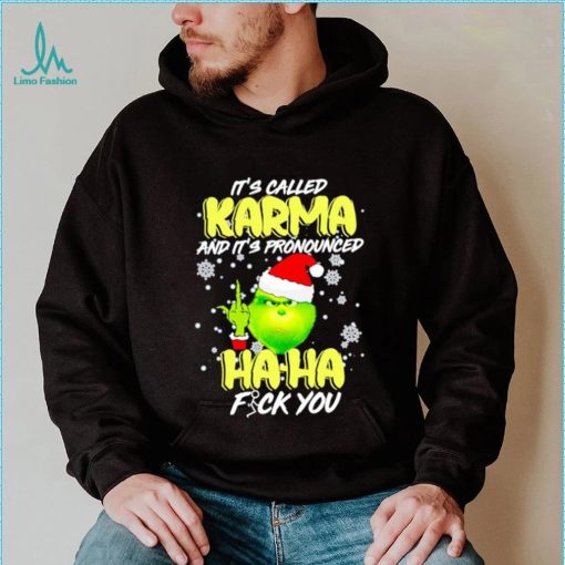 Grinch it’s called Karma and it’s pronounced haha fuck you shirt