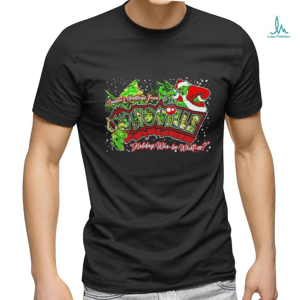 Grinch season’s greetings from whoville holiday who be what we Christmas shirt Grinch season’s greetings from whoville holiday who be what we Christmas shirt