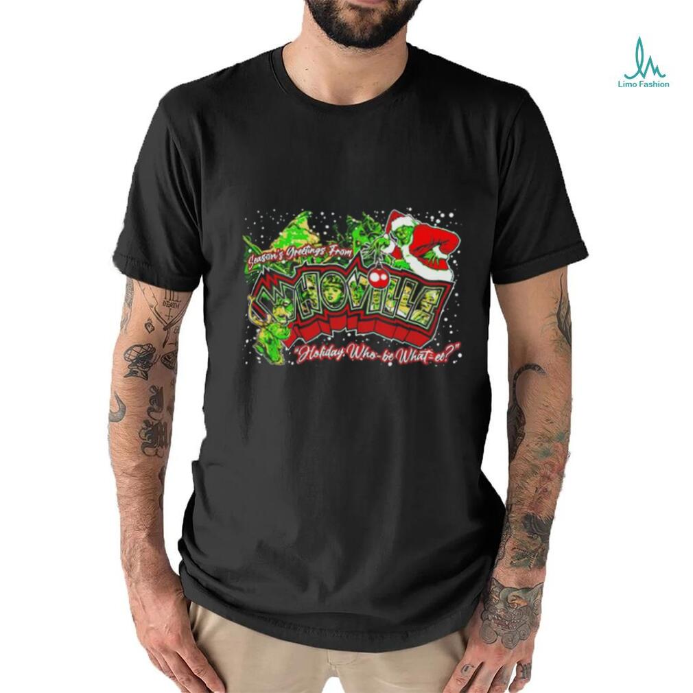 Grinch season’s greetings from whoville holiday who be what we Christmas shirt Grinch season’s greetings from whoville holiday who be what we Christmas shirt