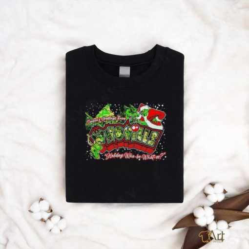 Grinch season’s greetings from whoville holiday who be what we Christmas shirt