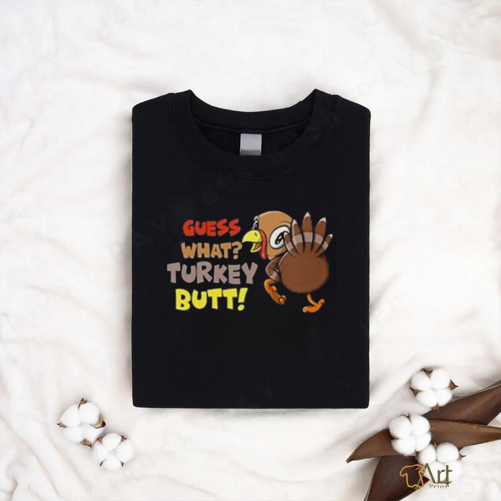Guess What Turkey Butt Funny Thanksgiving Shirt Guess What Turkey Butt Funny Thanksgiving Shirt