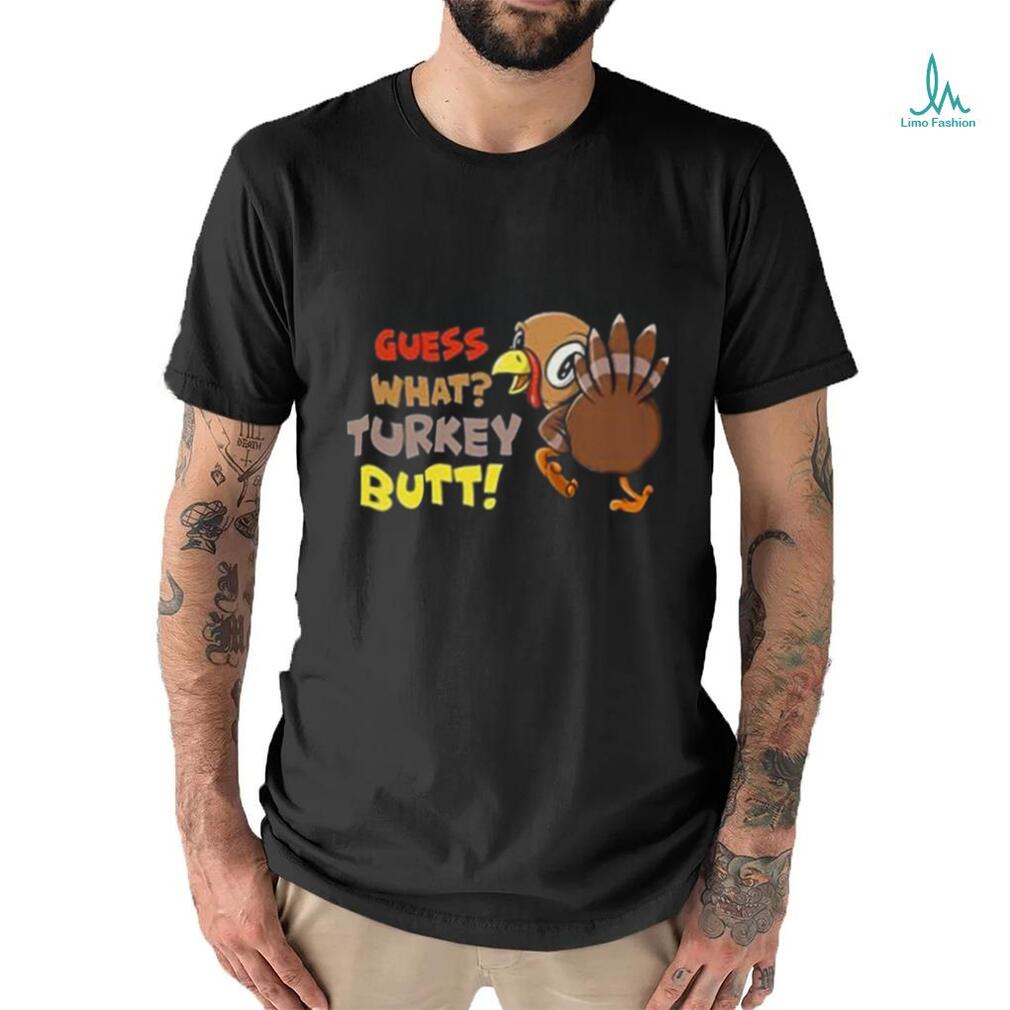 Guess What Turkey Butt Funny Thanksgiving Shirt Guess What Turkey Butt Funny Thanksgiving Shirt