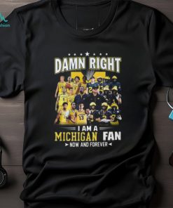 HOT TREND Damn Right – I Am A Michigan Fan Now And Forever Classic T Shirt