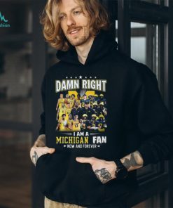 HOT TREND Damn Right – I Am A Michigan Fan Now And Forever Classic T Shirt
