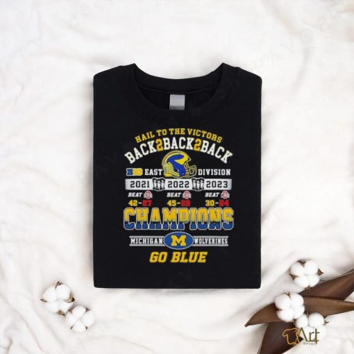 Hail To The Victors Back To Back To Back 2021 2022 2023 Champions Michigan Wolverines T shirt