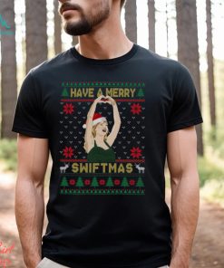 Have A Merry Swiftmas Sweatshirt T shirt
