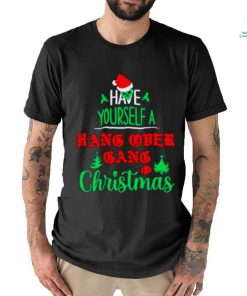 Have yourself a hang over gang Christmas shirt