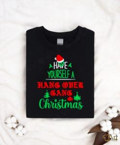 Have yourself a hang over gang Christmas shirt