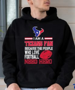 Houston Texans fan because the people who love Football need hero T shirt