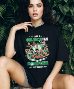 I Am A Boston Celtics Fan Forever Not Just When We Win Signatures Shirt