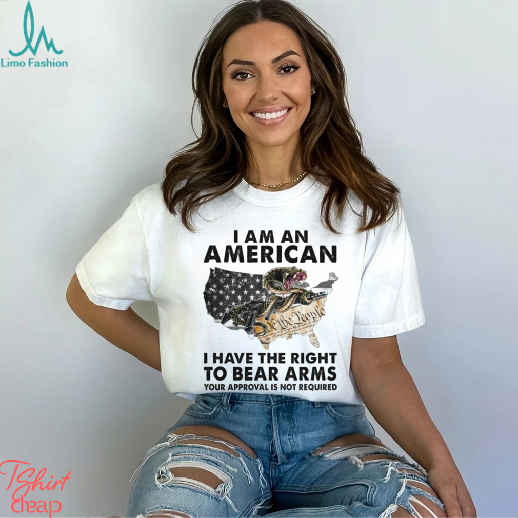 I Am An American I Have The Right To Bear Arms Your Approval Is Not Required Classic T Shirt I Am An American I Have The Right To Bear Arms Your Approval Is Not Required Classic T Shirt
