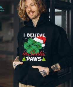 I Believe In Santa Paws Christmas Shirt