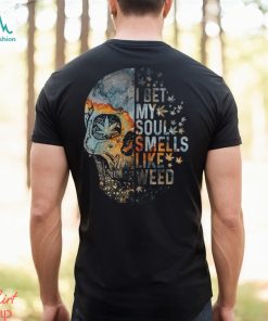 I Bet My Soul Smells Like Weed Skull Cannabis Funny T Shirt
